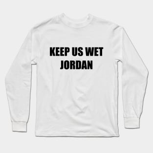 Keep Us Wet, Jordan Long Sleeve T-Shirt